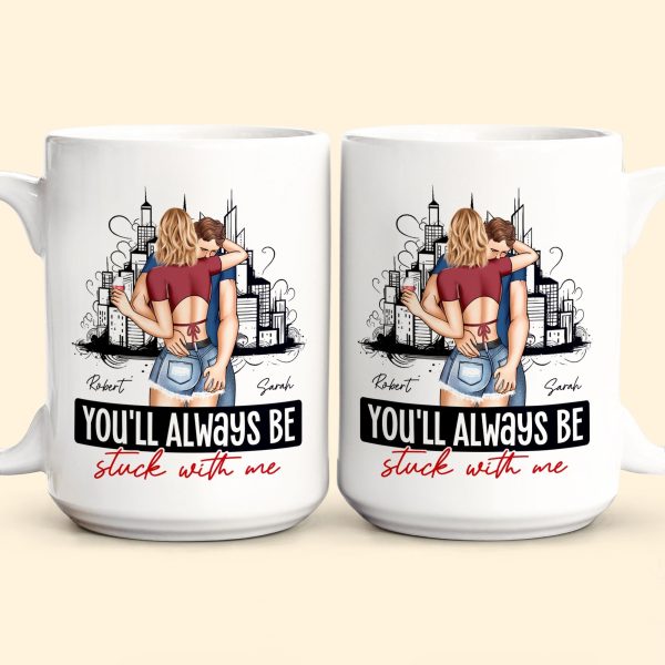 You'll Always Be Stuck With Me - Personalized Mug You'll Always Be Stuck With Me - Personalized Mug
