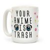 Your Anime Is Trash Coffee Mug Your Anime Is Trash Coffee Mug