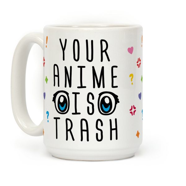 Your Anime Is Trash Coffee Mug Your Anime Is Trash Coffee Mug