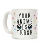 Your Anime Is Trash Coffee Mug Your Anime Is Trash Coffee Mug