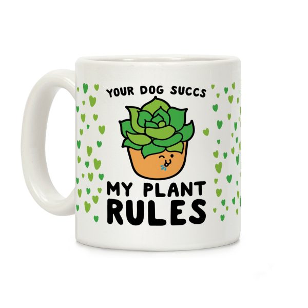 Your Dog Succs My Plant Rules Coffee Mug Your Dog Succs My Plant Rules Coffee Mug