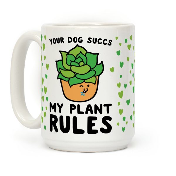 Your Dog Succs My Plant Rules Coffee Mug Your Dog Succs My Plant Rules Coffee Mug