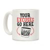 Your Excuses Go Here Coffee Mug