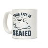 Your Fate Is Sealed Coffee Mug Your Fate Is Sealed Coffee Mug