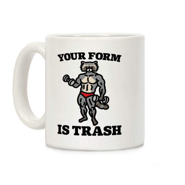 Your Form Is Trash Raccoon Parody Coffee Mug Your Form Is Trash Raccoon Parody Coffee Mug
