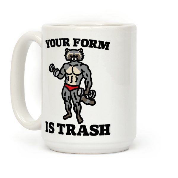 Your Form Is Trash Raccoon Parody Coffee Mug Your Form Is Trash Raccoon Parody Coffee Mug