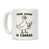 Your Goose is Cooked Coffee Mug