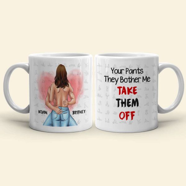 Your Pants The Bother Me Take Them Off Couple Personalized White Mug Your Pants The Bother Me Take Them Off Couple Personalized White Mug