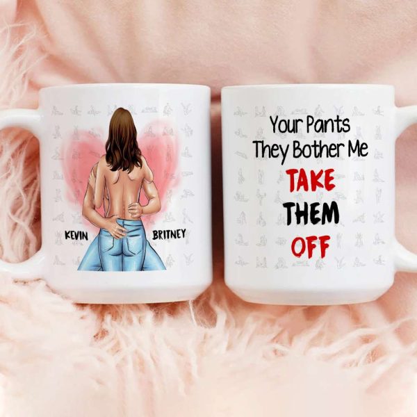 Your Pants The Bother Me Take Them Off Couple Personalized White Mug Your Pants The Bother Me Take Them Off Couple Personalized White Mug