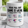 Your Pull Out Game Is Weak - Gift For Dads - Personalized Mug Your Pull Out Game Is Weak - Gift For Dads - Personalized Mug