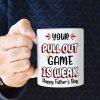Your Pull Out Game Is Weak Personalized Mug, Gift For Father's Day