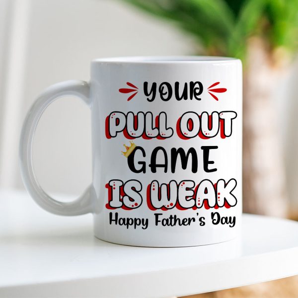 Your Pull Out Game Is Weak Personalized Mug, Gift For Father's Day