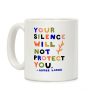 Your Silence Will Not Protect You - Audre Lorde Quote Coffee Mug Your Silence Will Not Protect You - Audre Lorde Quote Coffee Mug