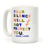Your Silence Will Not Protect You - Audre Lorde Quote Coffee Mug Your Silence Will Not Protect You - Audre Lorde Quote Coffee Mug