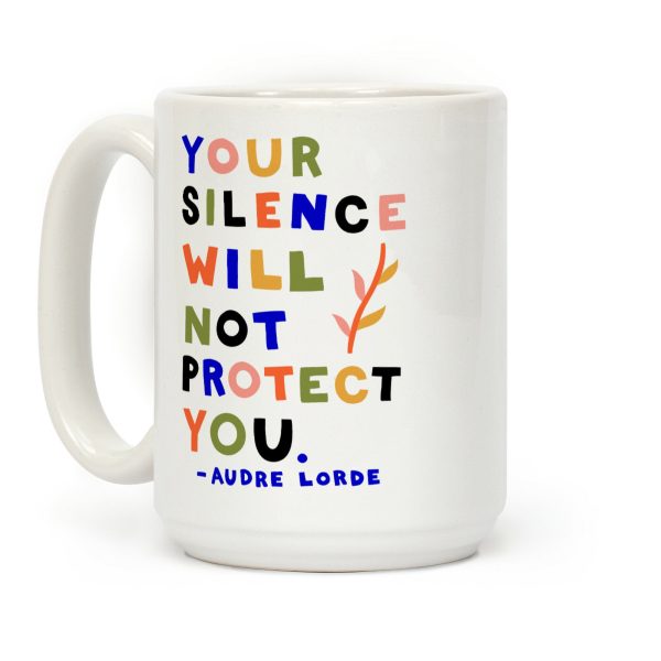 Your Silence Will Not Protect You - Audre Lorde Quote Coffee Mug Your Silence Will Not Protect You - Audre Lorde Quote Coffee Mug