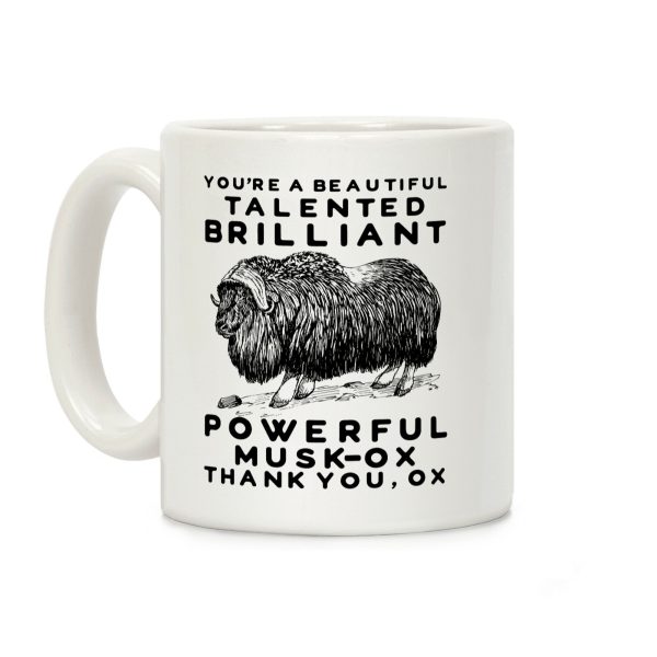 You're A Beautiful Talented Brilliant Powerful Musk-Ox, Thank You Ox Coffee Mug You're A Beautiful Talented Brilliant Powerful Musk-Ox, Thank You Ox Coffee Mug