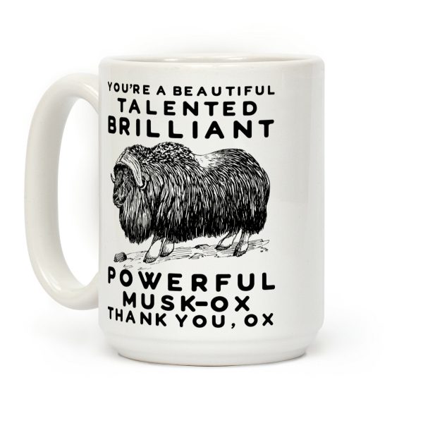 You're A Beautiful Talented Brilliant Powerful Musk-Ox, Thank You Ox Coffee Mug You're A Beautiful Talented Brilliant Powerful Musk-Ox, Thank You Ox Coffee Mug