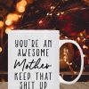 You're an Awesome Mother Keep That Up Coffee Mug Funny Gift for Mom