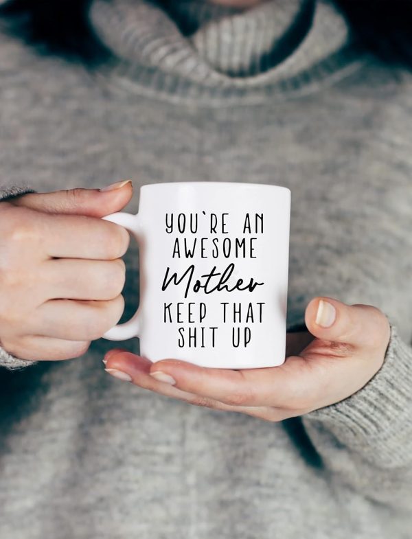 You're an Awesome Mother Keep That Up Coffee Mug Funny Gift for Mom