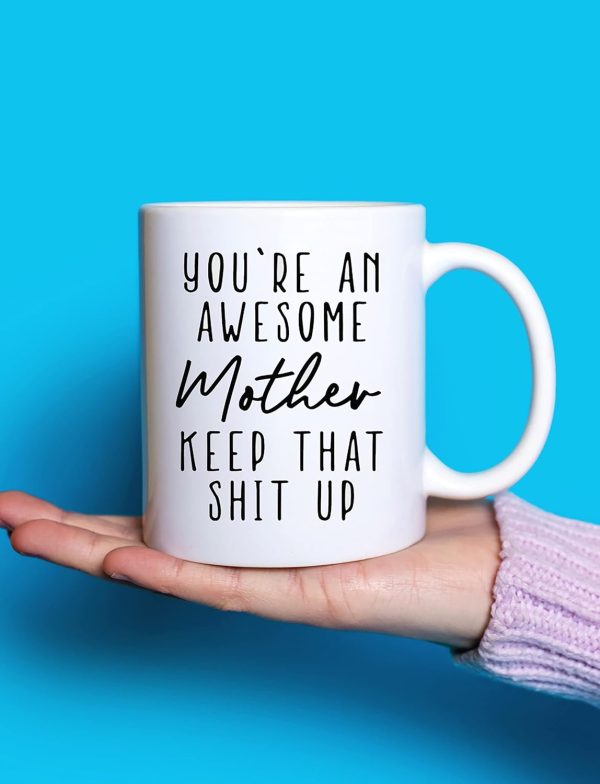 You're an Awesome Mother Keep That Up Coffee Mug Funny Gift for Mom
