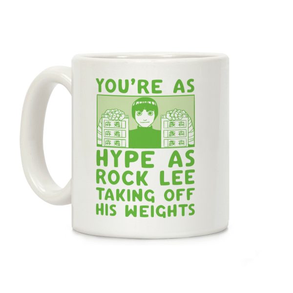 You're as Hype as Rock Lee Taking Off His Weights Coffee Mug