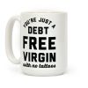 You're Just a Debt Free Virgin with No Tattoos Coffee Mug