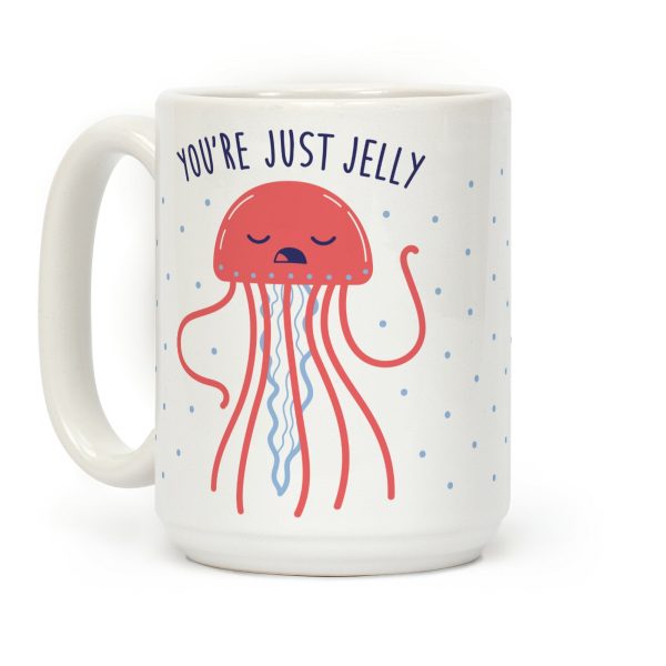 You're Just Jelly Coffee Mug You're Just Jelly Coffee Mug