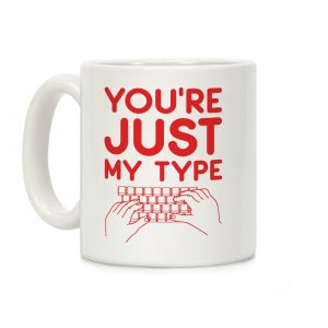 You're Just My Type Coffee Mug