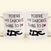 You're My Favorite Thing To Do Funny Couples - Personalized Mug You're My Favorite Thing To Do Funny Couples - Personalized Mug