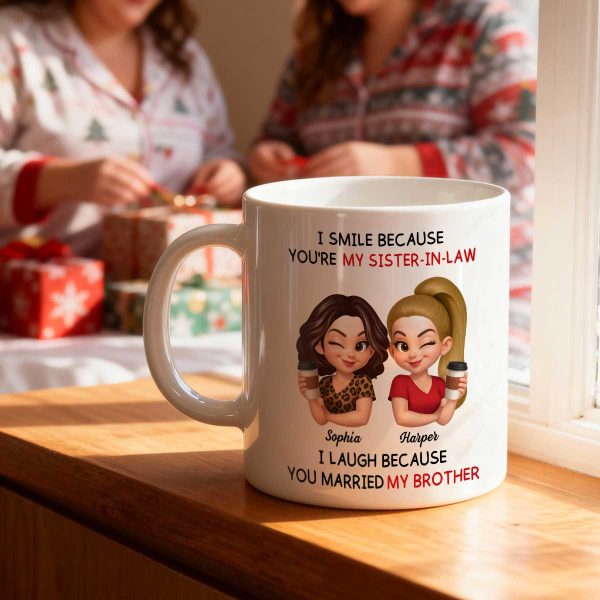 You're My Sister-In-Law I Laugh Because You Married My Brother - Personalized Mug - Funny Gift For Sister-In-Law You're My Sister-In-Law I Laugh Because You Married My Brother - Personalized Mug - Funny Gift For Sister-In-Law
