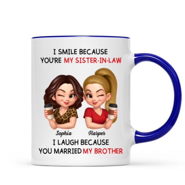 You're My Sister-In-Law I Laugh Because You Married My Brother - Personalized Mug - Funny Gift For Sister-In-Law You're My Sister-In-Law I Laugh Because You Married My Brother - Personalized Mug - Funny Gift For Sister-In-Law