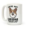 You're Not Cheddar You're Just Some Common Bitch Coffee Mug You're Not Cheddar You're Just Some Common Bitch Coffee Mug
