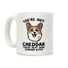 You're Not Cheddar You're Just Some Common Bitch Coffee Mug You're Not Cheddar You're Just Some Common Bitch Coffee Mug
