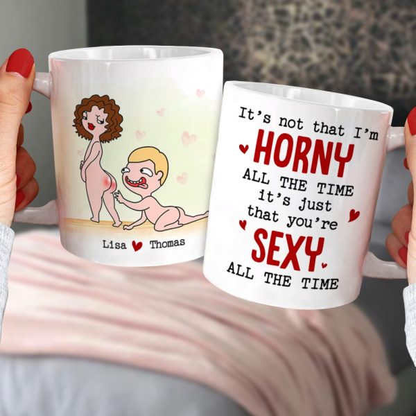 You're Sexy All The Time Personalized Funny Couple Coffee Mug Gift For Couple You're Sexy All The Time Personalized Funny Couple Coffee Mug Gift For Couple