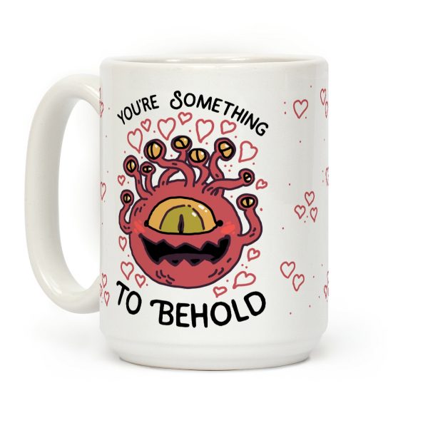 You're Something To Behold Coffee Mug You're Something To Behold Coffee Mug