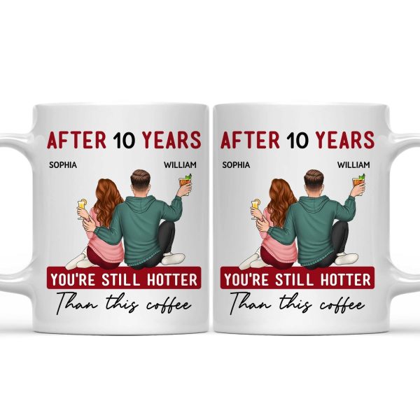 You're Still Hotter Than This Coffee - Anniversary, Loving Gift For Couples, Husband, Wife - Personalized Mug You're Still Hotter Than This Coffee - Anniversary, Loving Gift For Couples, Husband, Wife - Personalized Mug