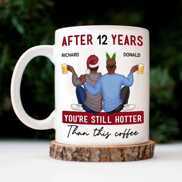 You're Still Hotter Than This Coffee - Anniversary, Loving Gift For Couples, Husband, Wife - Personalized Mug You're Still Hotter Than This Coffee - Anniversary, Loving Gift For Couples, Husband, Wife - Personalized Mug