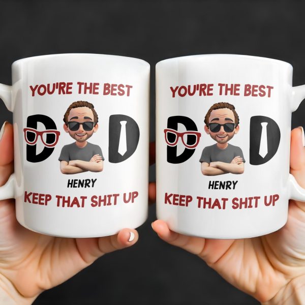 You're The Best, Keep That Shit Up, Cartoon Character and Accessories - Personalized Custom Coffee Mug - DAD198_MG You're The Best, Keep That Shit Up, Cartoon Character and Accessories - Personalized Custom Coffee Mug - DAD198_MG