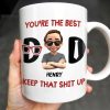 You're The Best, Keep That Shit Up, Cartoon Character and Accessories - Personalized Custom Coffee Mug - DAD198_MG You're The Best, Keep That Shit Up, Cartoon Character and Accessories - Personalized Custom Coffee Mug - DAD198_MG