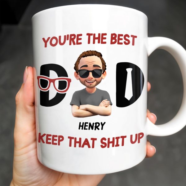 You're The Best, Keep That Shit Up, Cartoon Character and Accessories - Personalized Custom Coffee Mug - DAD198_MG You're The Best, Keep That Shit Up, Cartoon Character and Accessories - Personalized Custom Coffee Mug - DAD198_MG
