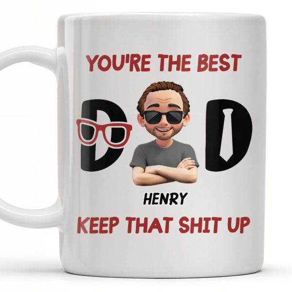 You're The Best, Keep That Shit Up, Cartoon Character and Accessories - Personalized Custom Coffee Mug - DAD198_MG You're The Best, Keep That Shit Up, Cartoon Character and Accessories - Personalized Custom Coffee Mug - DAD198_MG