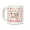 You're the Cat's Meow Coffee Mug You're the Cat's Meow Coffee Mug