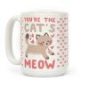 You're the Cat's Meow Coffee Mug You're the Cat's Meow Coffee Mug