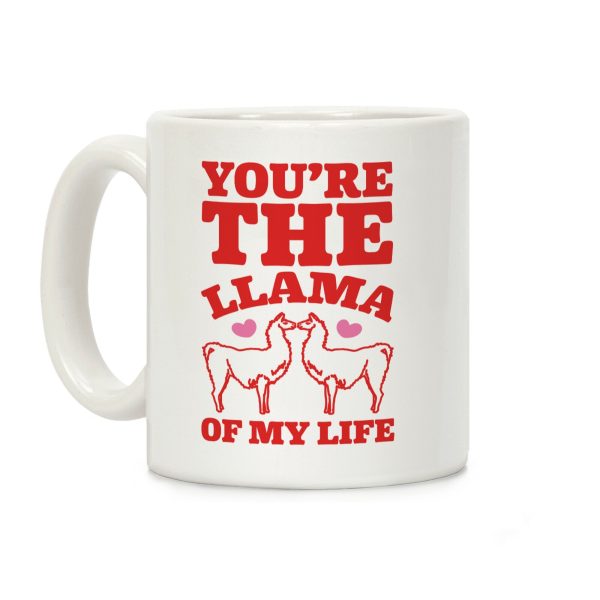 You're The Llama of My Life Coffee Mug You're The Llama of My Life Coffee Mug