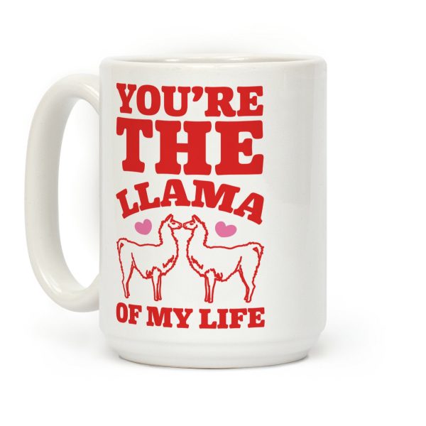 You're The Llama of My Life Coffee Mug You're The Llama of My Life Coffee Mug