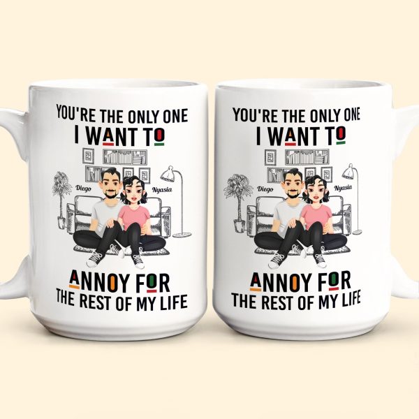 You're The Only One I Want To Annoy - Personalized Mug You're The Only One I Want To Annoy - Personalized Mug