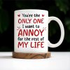 You're the Only One I Want to Annoy, Couple Love Mug - Personalized Custom Coffee Mug - CPL313_MG