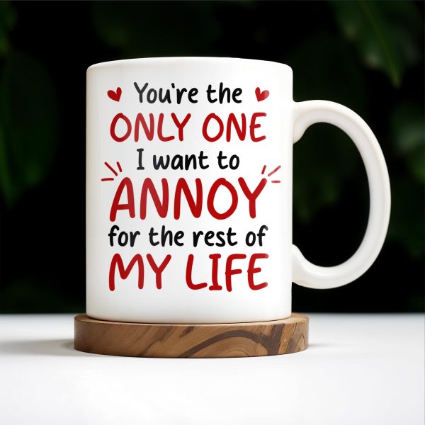 You're the Only One I Want to Annoy, Couple Love Mug - Personalized Custom Coffee Mug - CPL313_MG