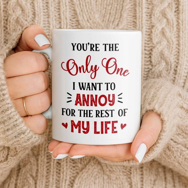You're The Only One I Want To Annoy, Hearts - Personalized Custom Coffee Mug - CPL1314_MG