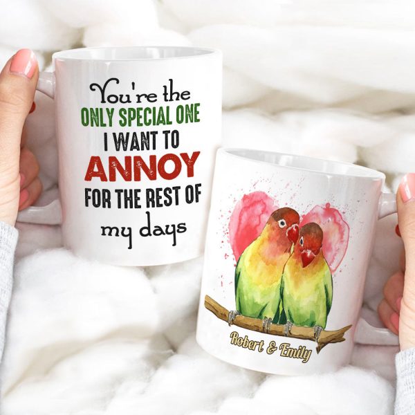 You're The Only Special One I Want To Annoy For The Rest Of My Days - Personalized Lovebird Couple Mug You're The Only Special One I Want To Annoy For The Rest Of My Days - Personalized Lovebird Couple Mug